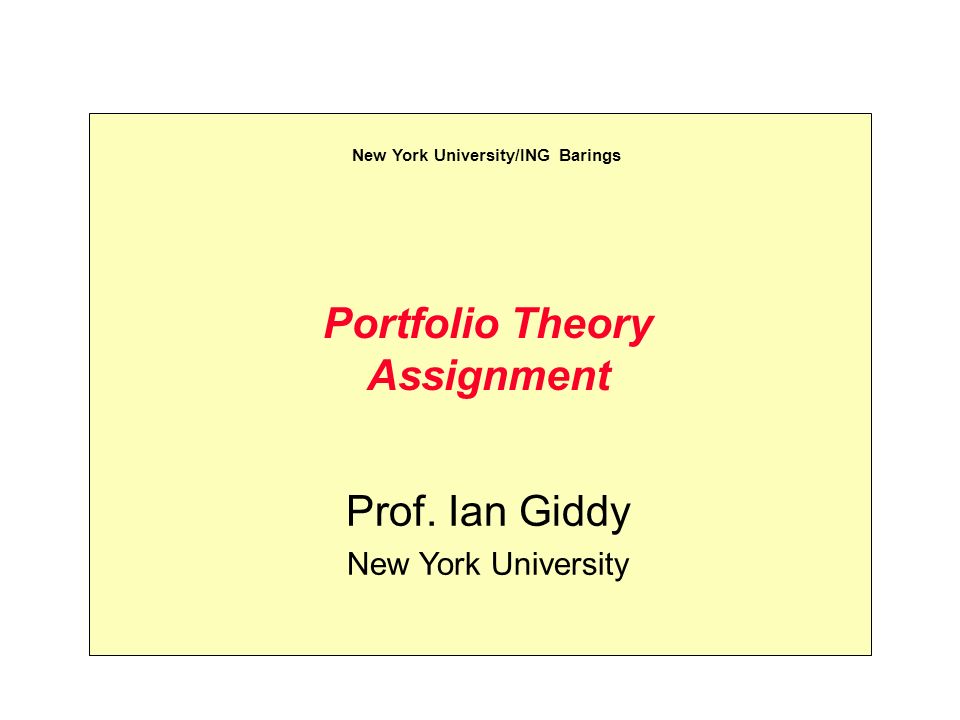 Portfolio Theory Assignment Prof. Ian Giddy New York University New York University/ING Barings