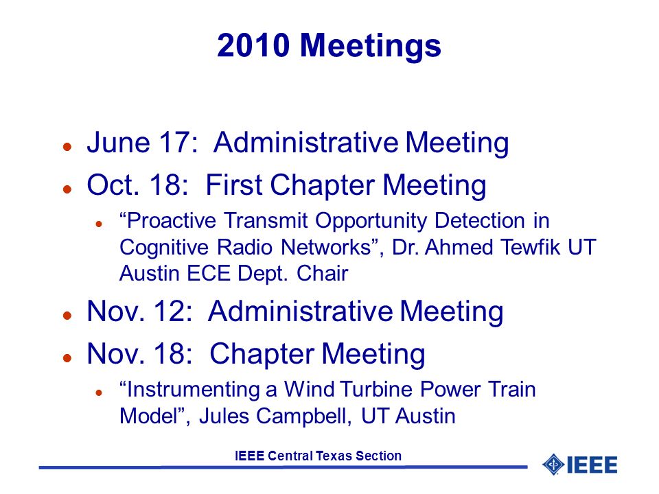 IEEE Central Texas Section 2010 Meetings l June 17: Administrative Meeting l Oct.