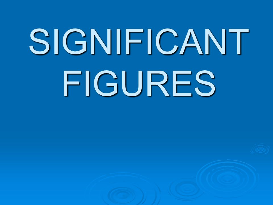 SIGNIFICANT FIGURES