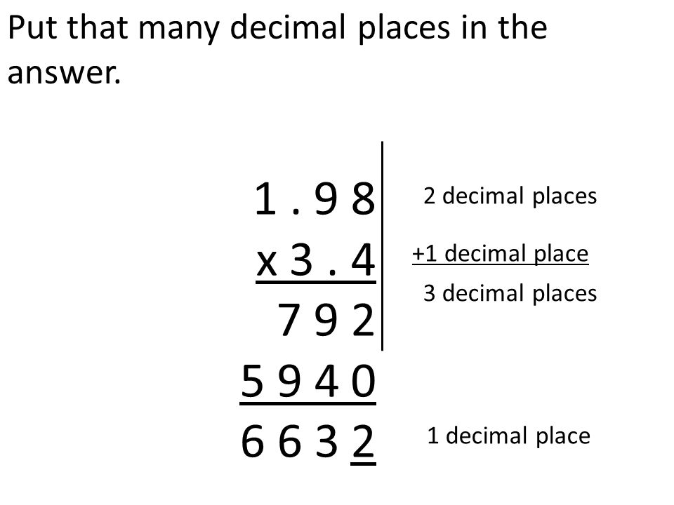 Put that many decimal places in the answer x 3.