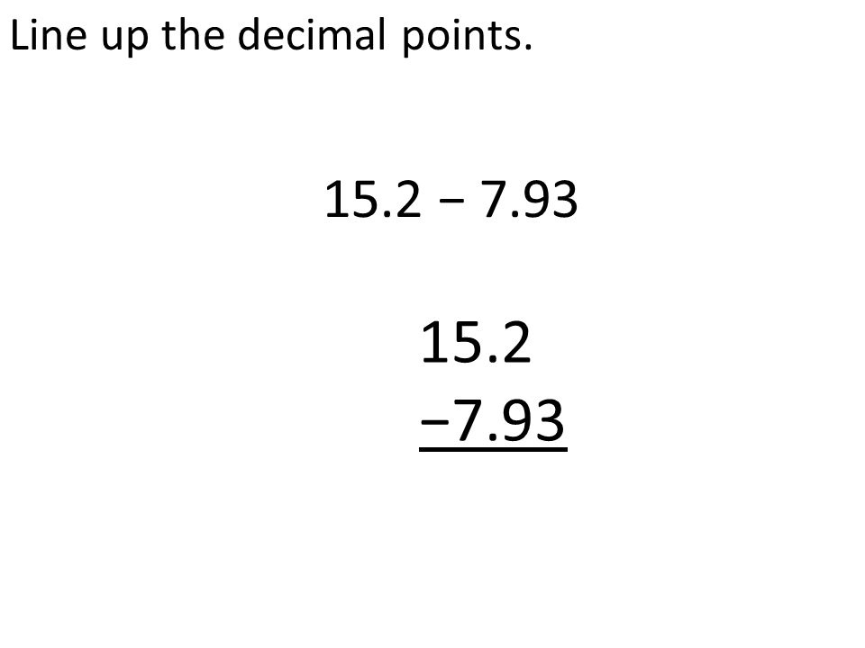 Line up the decimal points − −7.93