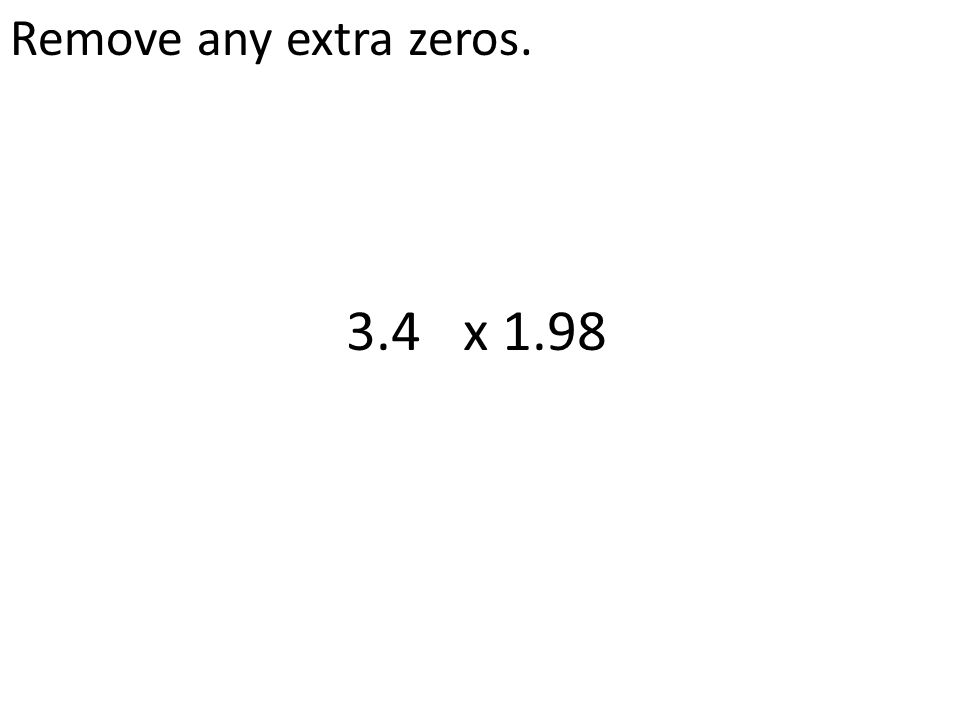 Remove any extra zeros x 1.98
