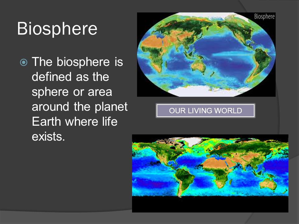 Biosphere  The biosphere is defined as the sphere or area around the planet Earth where life exists.