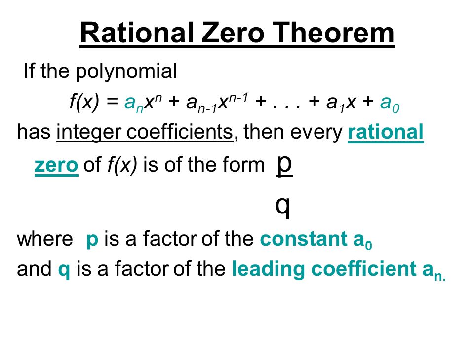 Rational Zero Theorem If the polynomial f(x) = a n x n + a n-1 x n