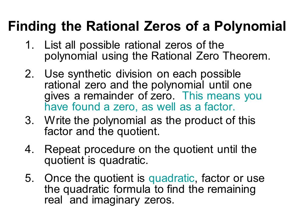 Finding the Rational Zeros of a Polynomial 1.List all possible rational zeros of the polynomial using the Rational Zero Theorem.