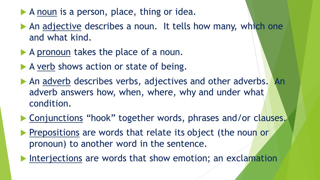  A noun is a person, place, thing or idea.  An adjective describes a noun.