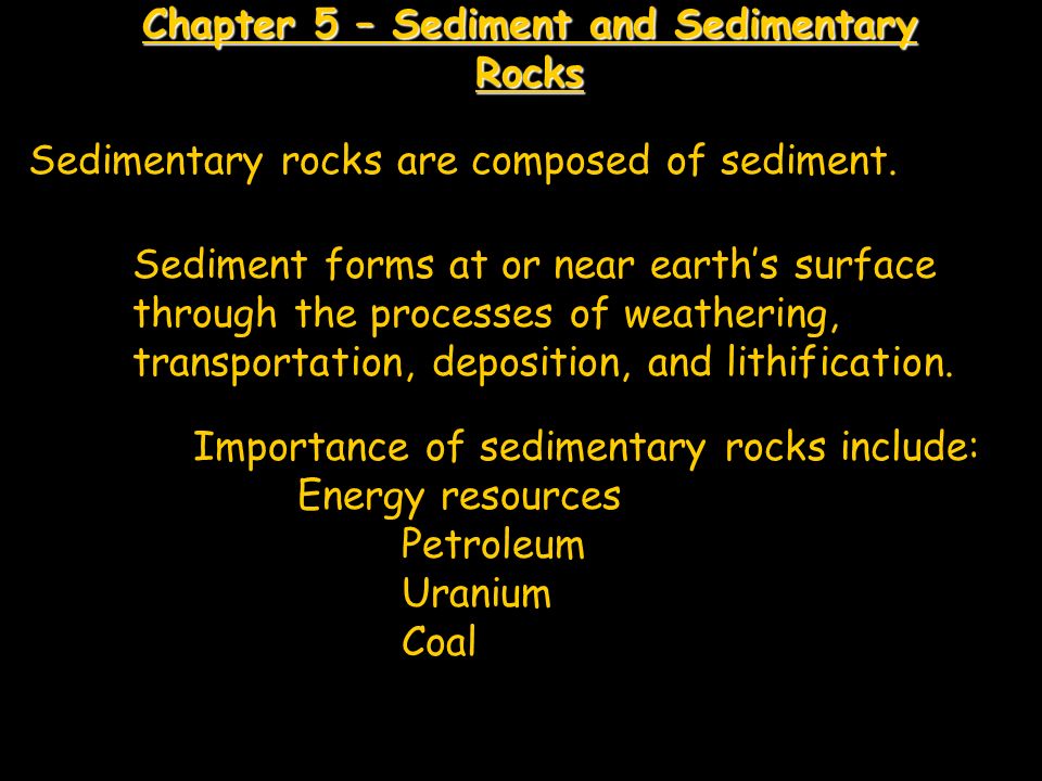 Chapter 5 – Sediment and Sedimentary Rocks Sedimentary rocks are composed of sediment.