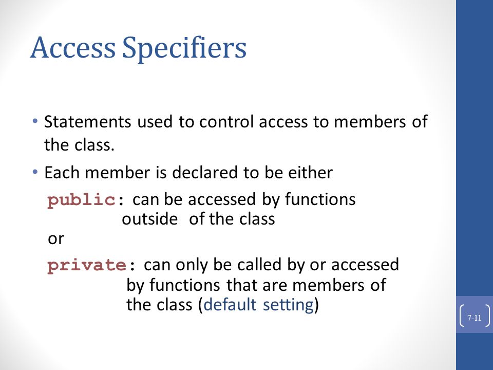 Access Specifiers Statements used to control access to members of the class.
