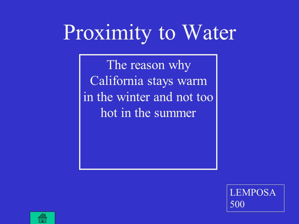 The reason why California stays warm in the winter and not too hot in the summer Proximity to Water LEMPOSA 500