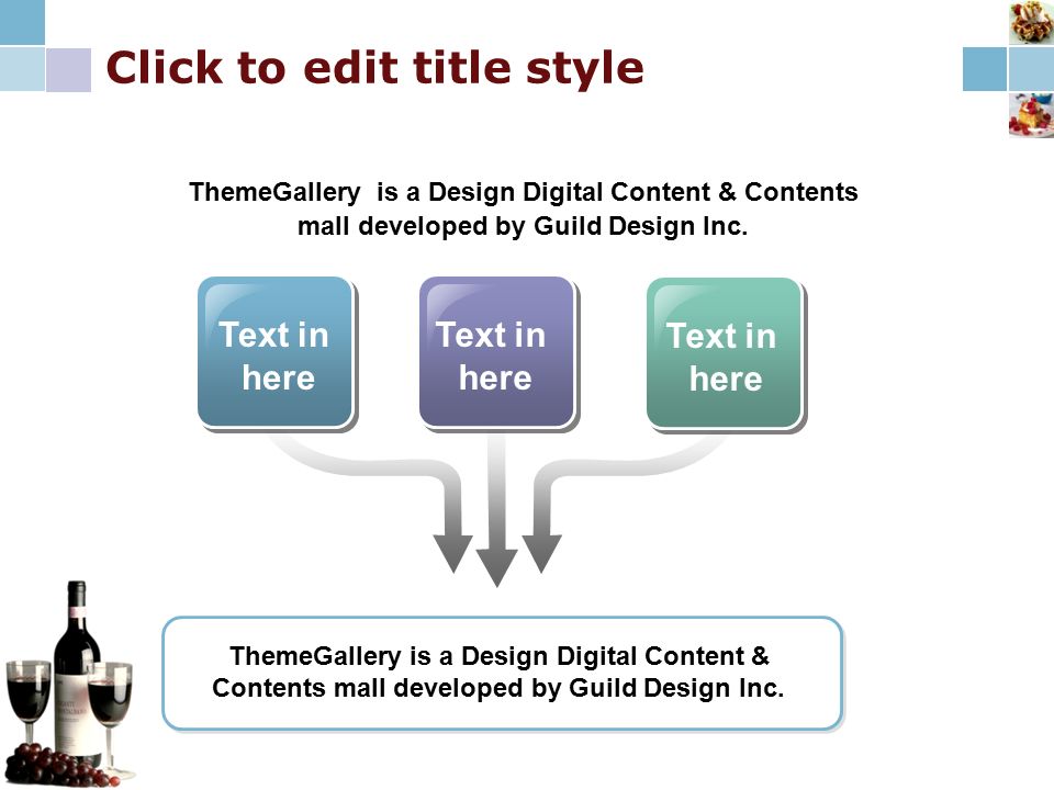 Click to edit title style Text in here Text in here Text in here ThemeGallery is a Design Digital Content & Contents mall developed by Guild Design Inc.