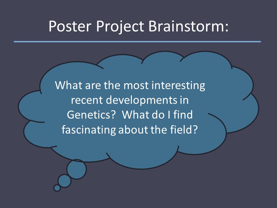 Poster Project Brainstorm: What are the most interesting recent developments in Genetics.