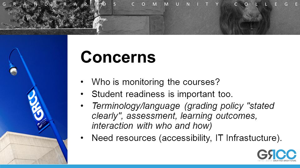 Concerns Who is monitoring the courses. Student readiness is important too.