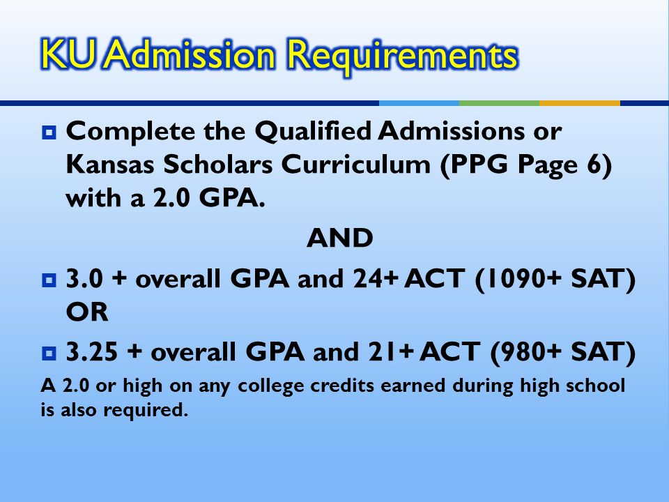  Complete the Qualified Admissions or Kansas Scholars Curriculum (PPG Page 6) with a 2.0 GPA.