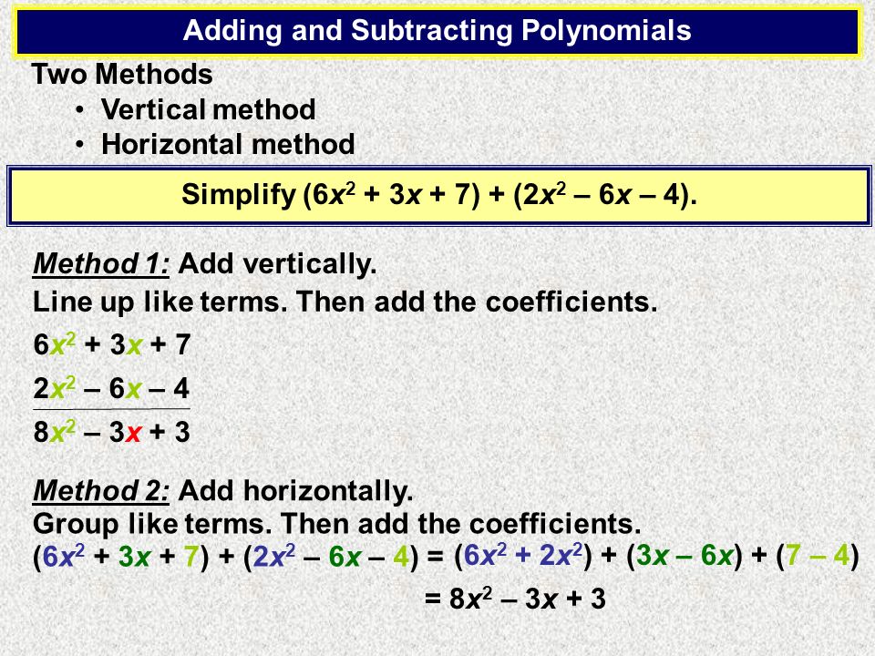 Simplify (6x 2 + 3x + 7) + (2x 2 – 6x – 4). Method 1: Add vertically.