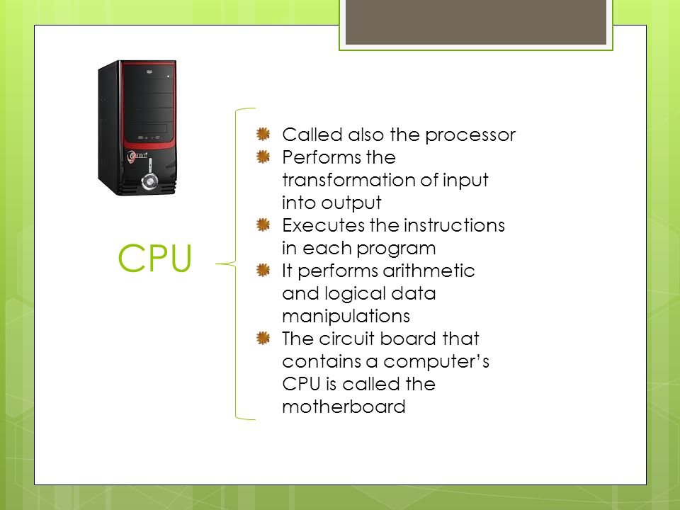 CPU Inside Maria Gabriela Yobal de Anda L#32 9B. CPU Called also the  processor Performs the transformation of input into output Executes the  instructions. - ppt download