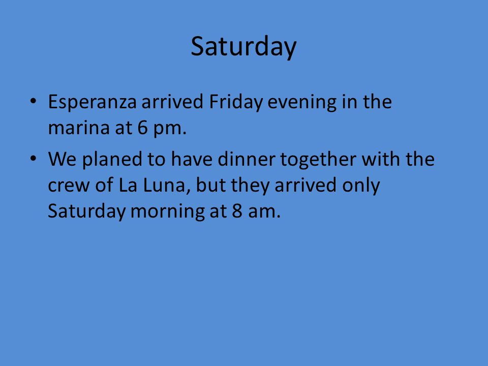 Saturday Esperanza arrived Friday evening in the marina at 6 pm.