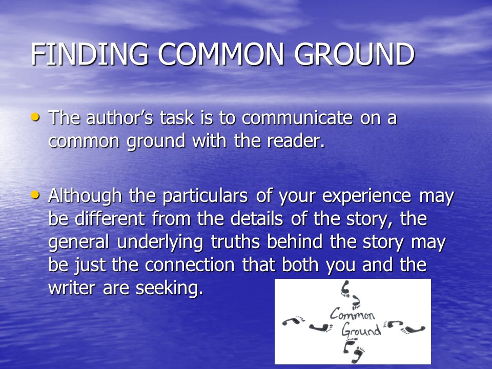 FINDING COMMON GROUND The author’s task is to communicate on a common ground with the reader.