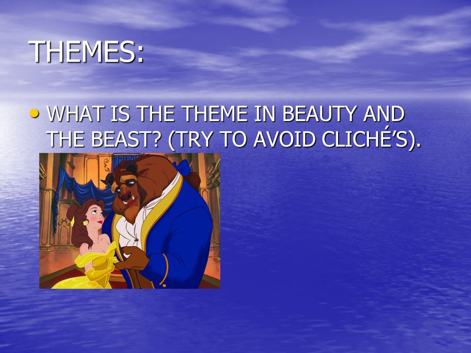THEMES: WHAT IS THE THEME IN BEAUTY AND THE BEAST.