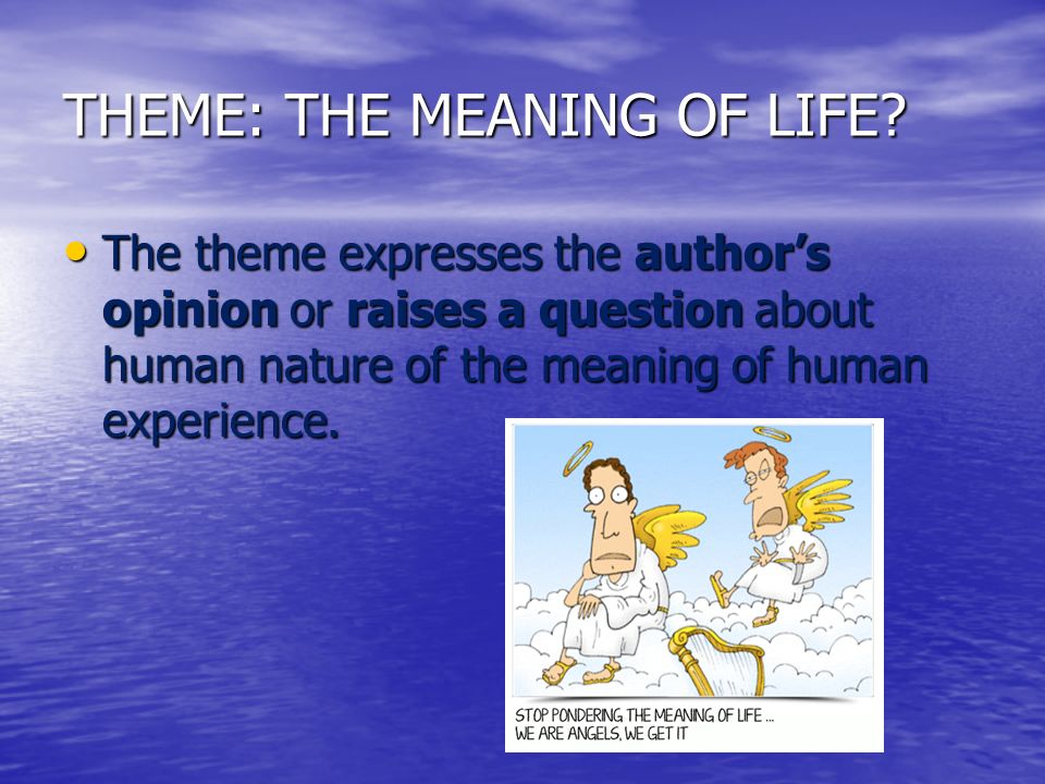 THEME: THE MEANING OF LIFE.