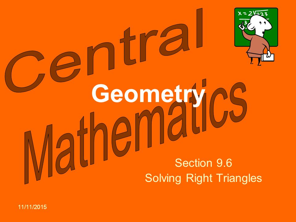 11/11/2015 Geometry Section 9.6 Solving Right Triangles