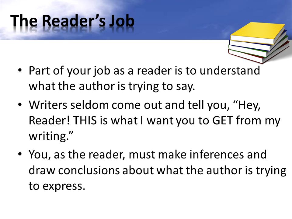 Part of your job as a reader is to understand what the author is trying to say.