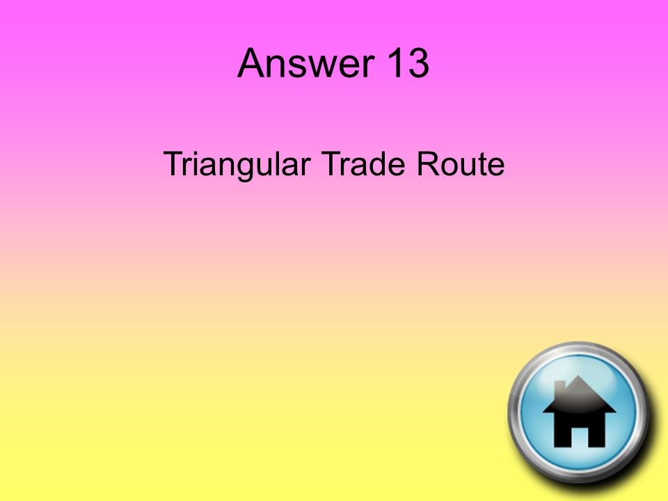 Answer 13 Triangular Trade Route