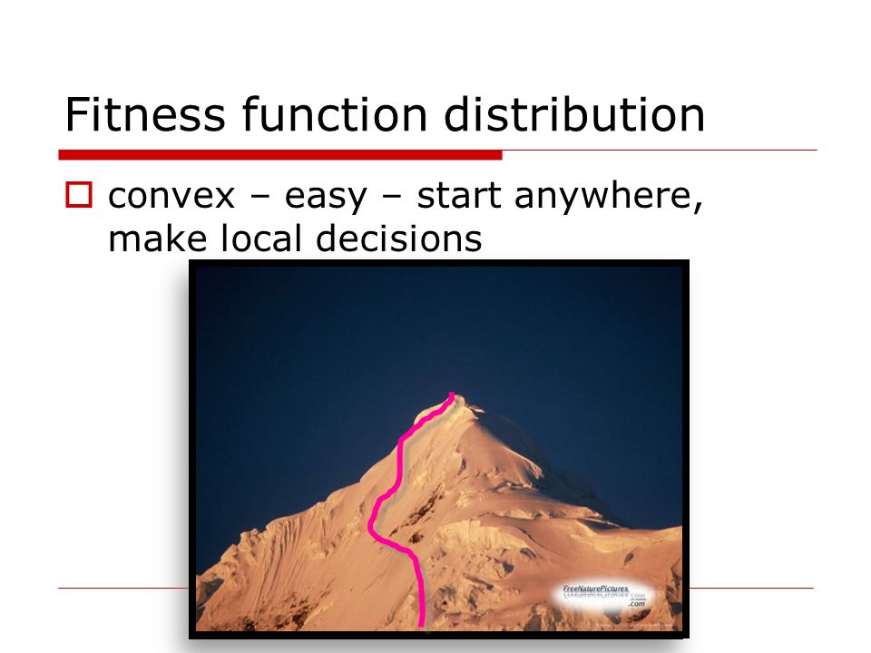 Fitness function distribution  convex – easy – start anywhere, make local decisions