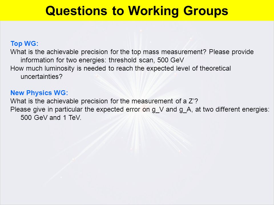 Questions to Working Groups Top WG: What is the achievable precision for the top mass measurement.