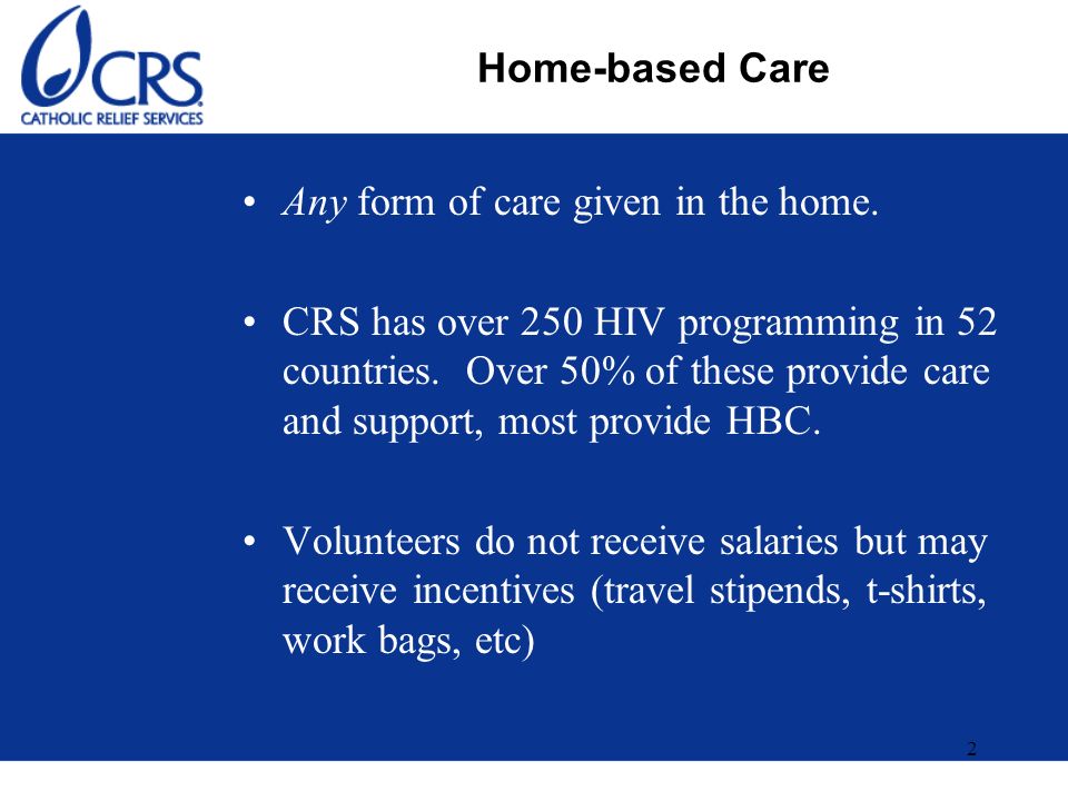 2 Home-based Care Any form of care given in the home.