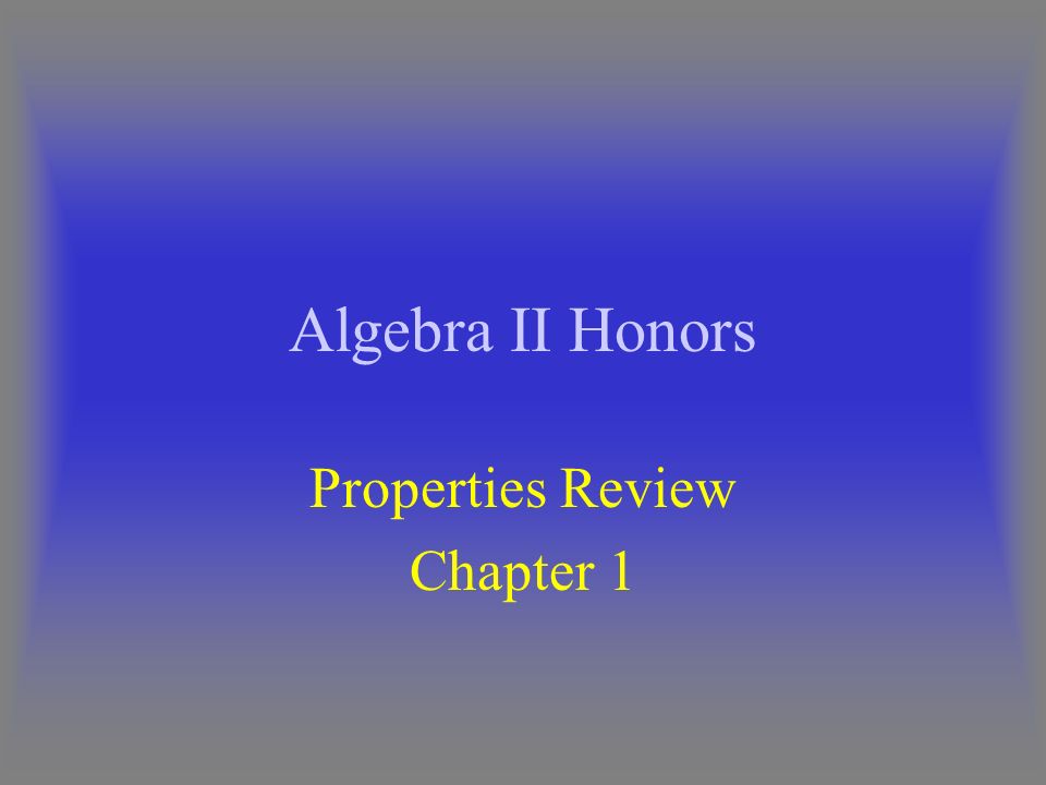 Algebra II Honors Properties Review Chapter 1