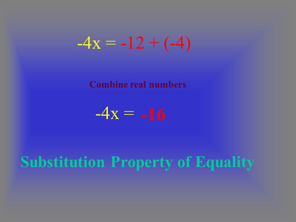 -4x = x = (-4) Substitution Property of Equality Combine real numbers