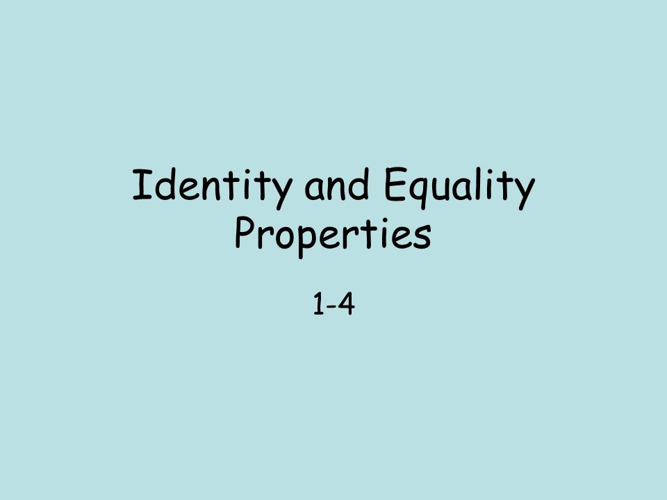 Identity and Equality Properties 1-4