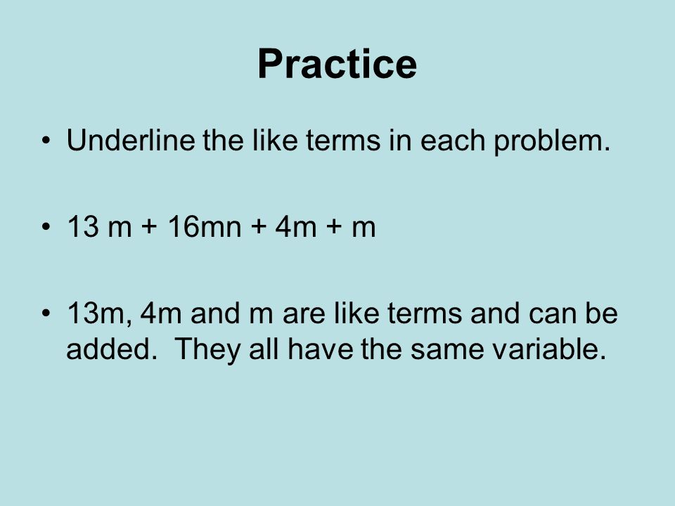 Practice Underline the like terms in each problem.
