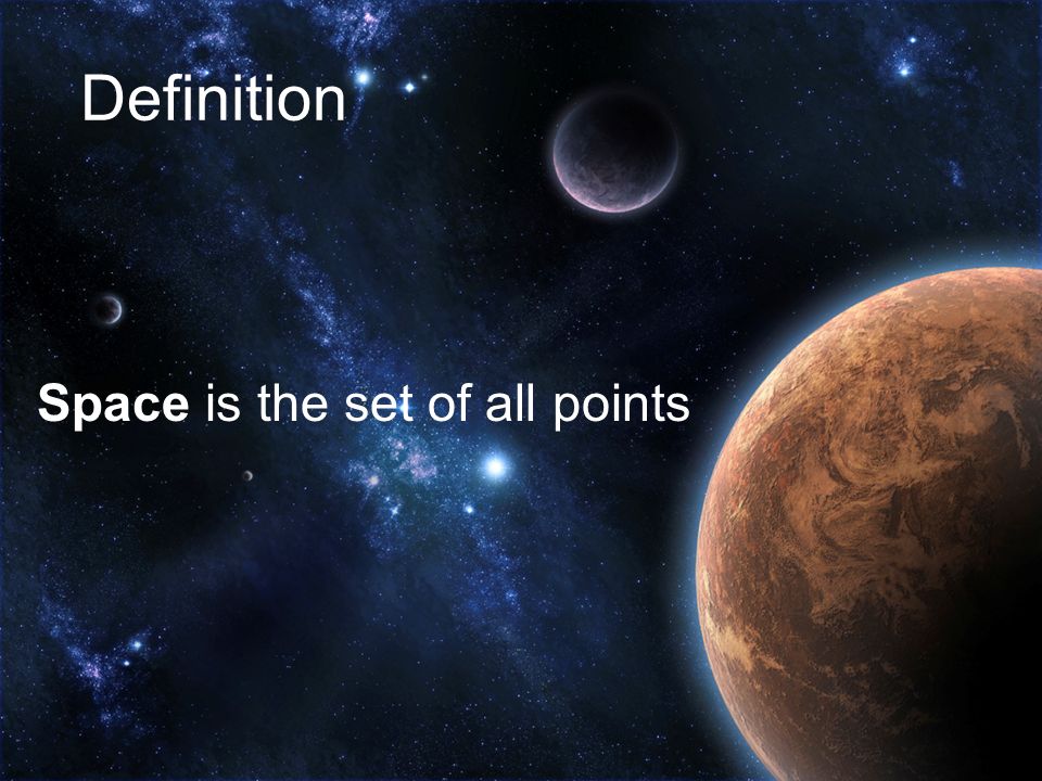 Definition Space is the set of all points