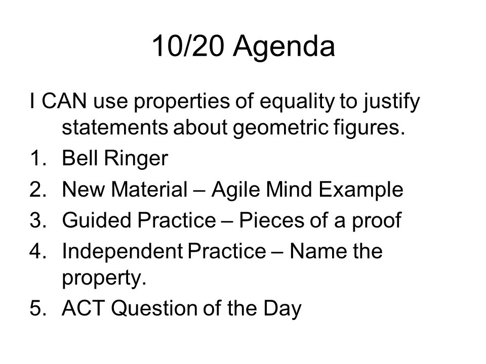 10/20 Agenda I CAN use properties of equality to justify statements about geometric figures.