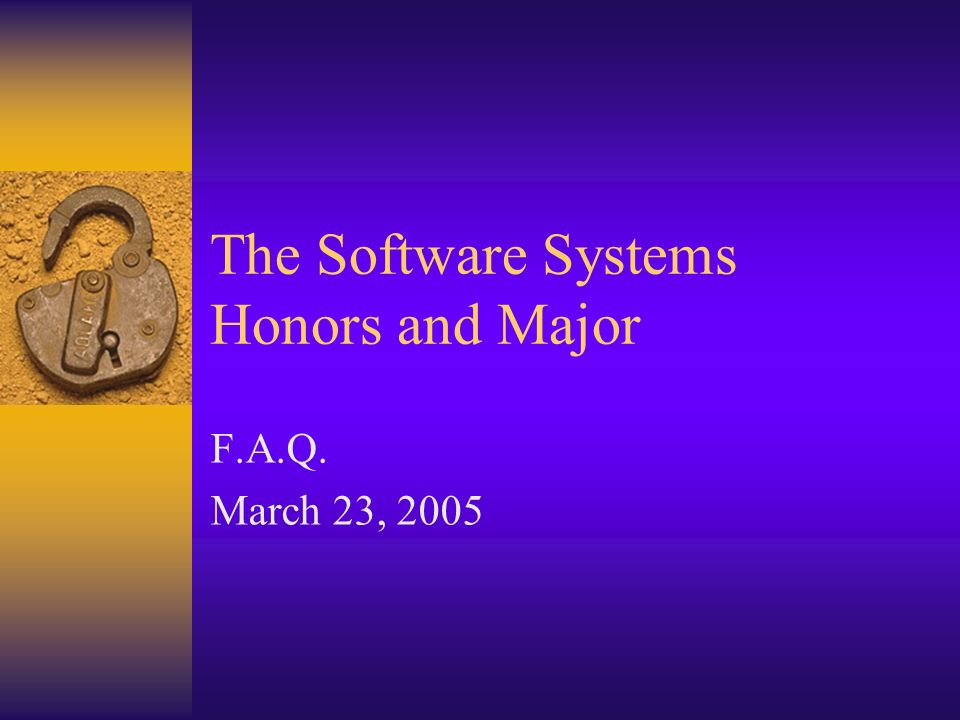 The Software Systems Honors and Major F.A.Q. March 23, 2005