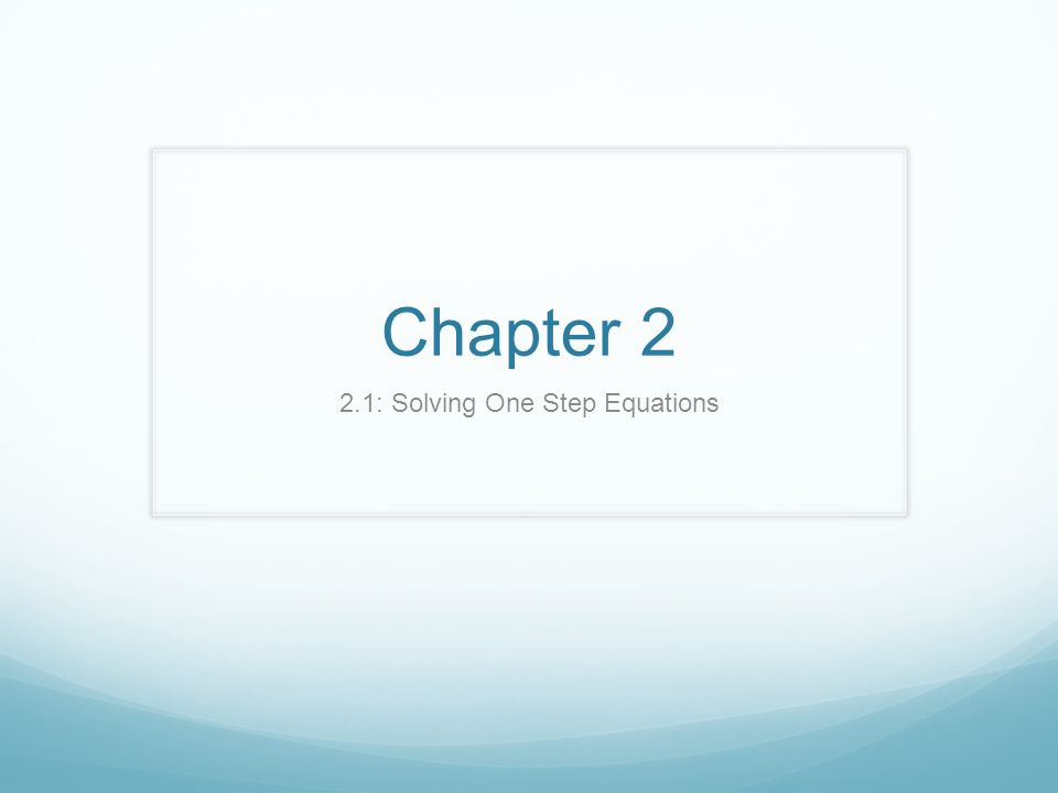 Chapter 2 2.1: Solving One Step Equations