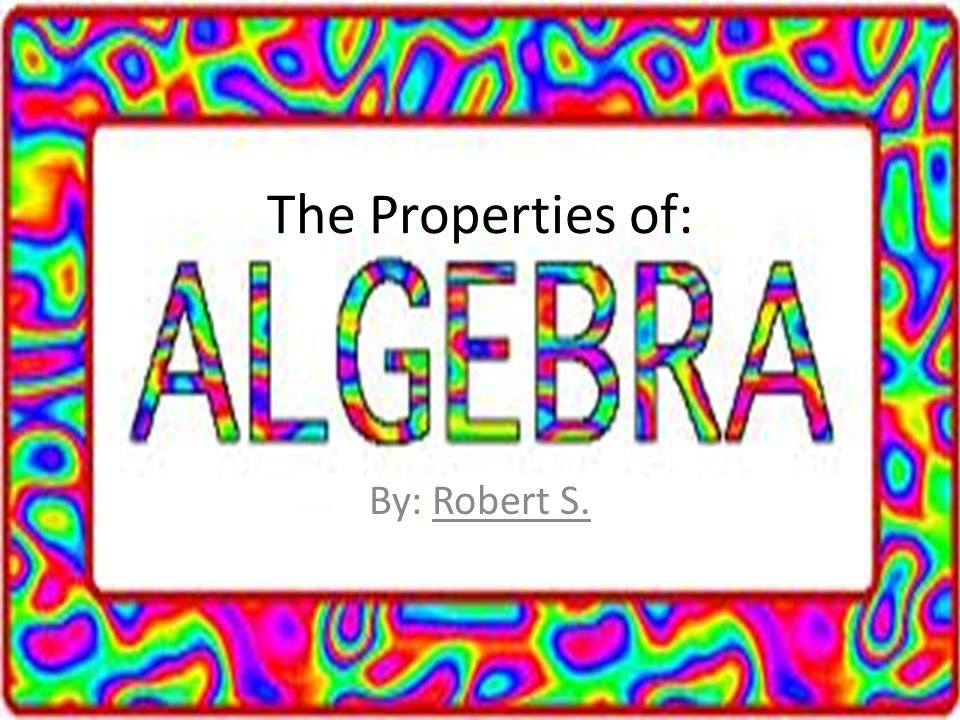 The Properties of: By: Robert S.