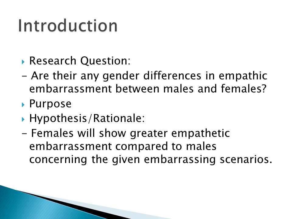  Research Question: - Are their any gender differences in empathic embarrassment between males and females.