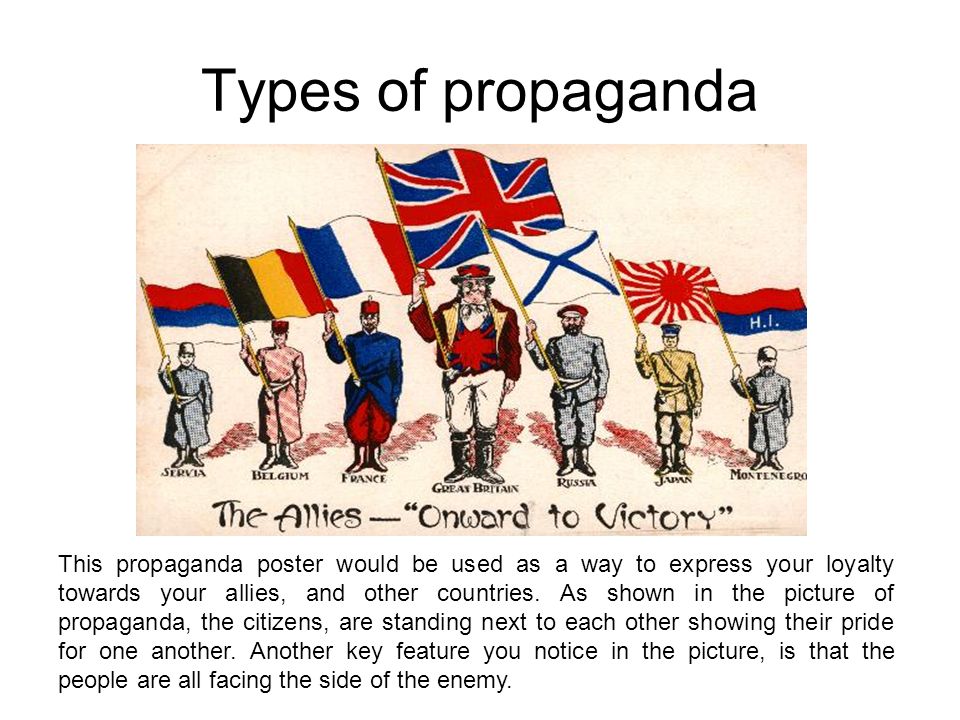 Types of propaganda This propaganda poster would be used as a way to express your loyalty towards your allies, and other countries.