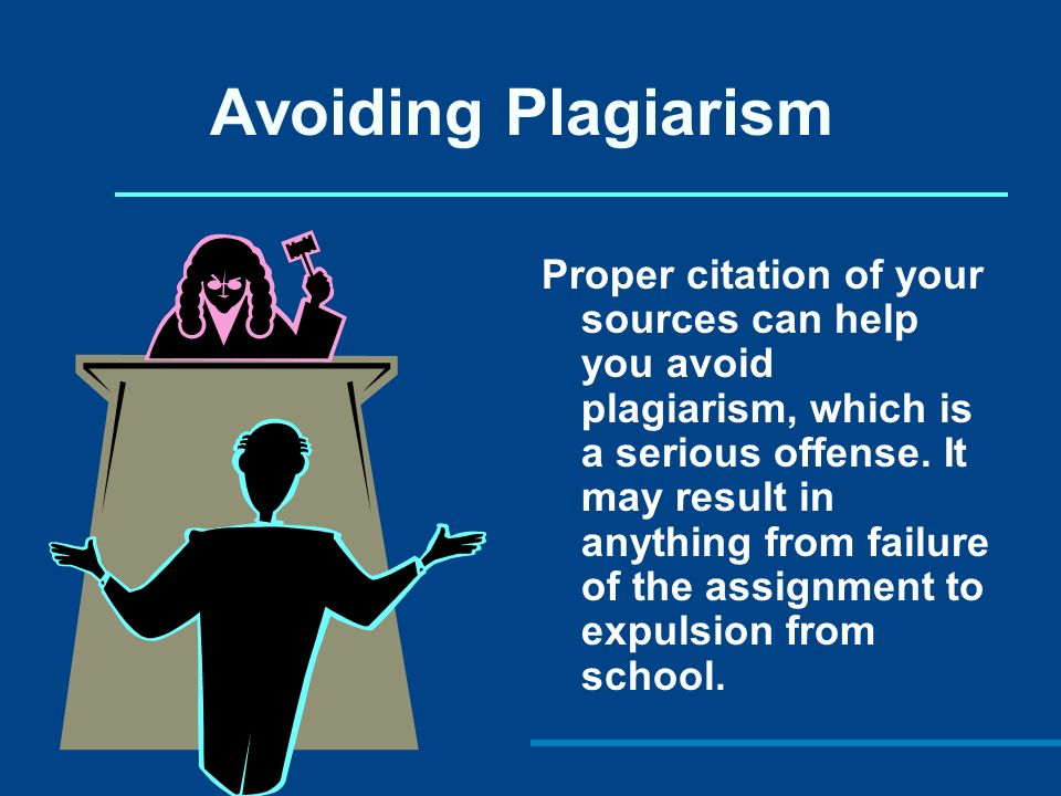 Avoiding Plagiarism Proper citation of your sources can help you avoid plagiarism, which is a serious offense.