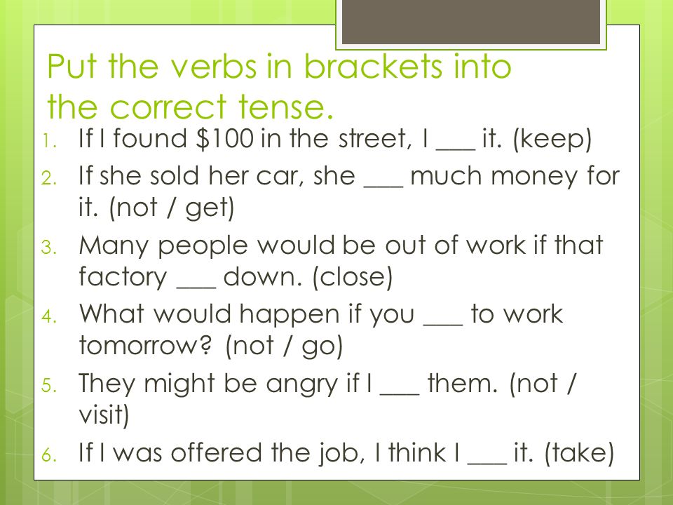 Put the verbs in brackets into the correct tense. 1.