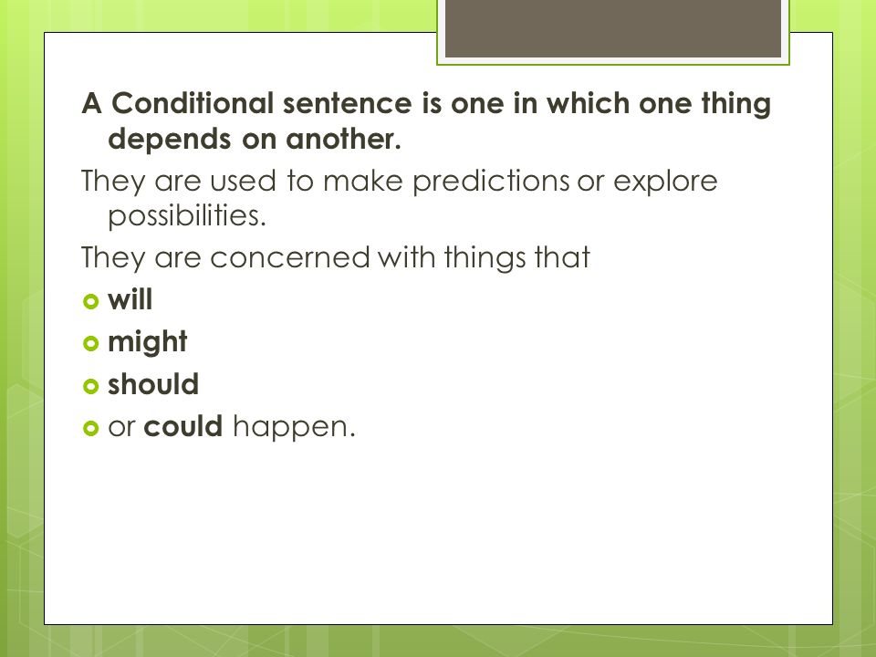 A Conditional sentence is one in which one thing depends on another.