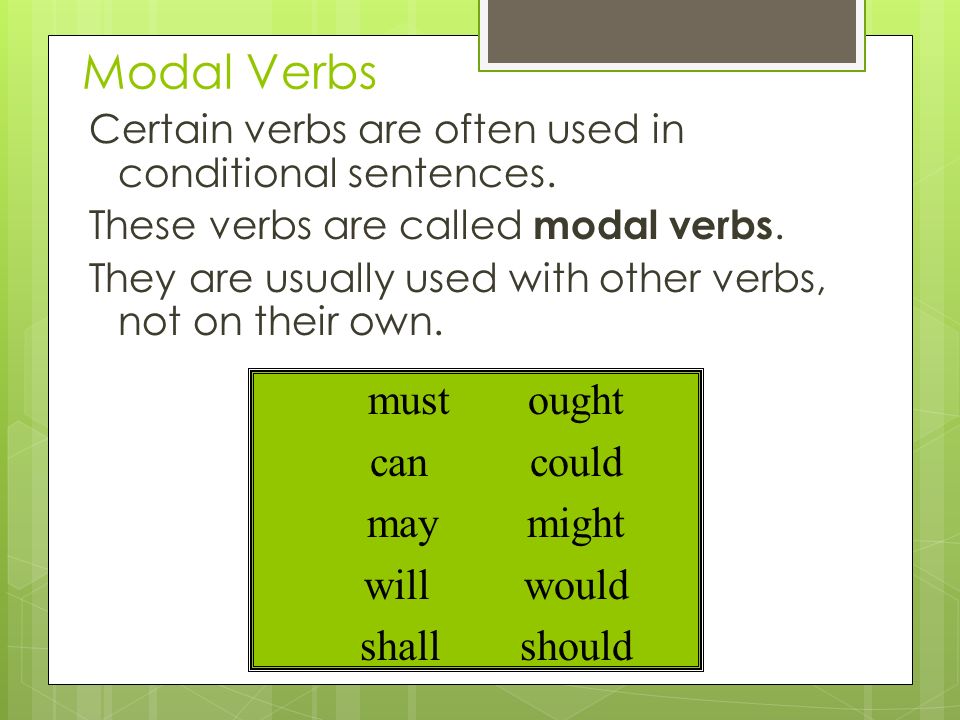 Modal Verbs Certain verbs are often used in conditional sentences.