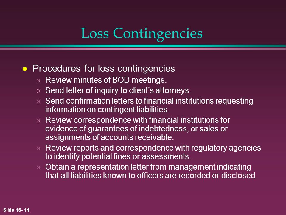 Slide Loss Contingencies l Procedures for loss contingencies »Review minutes of BOD meetings.