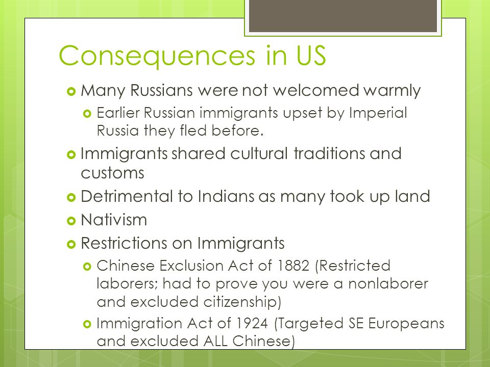 Consequences in US  Many Russians were not welcomed warmly  Earlier Russian immigrants upset by Imperial Russia they fled before.