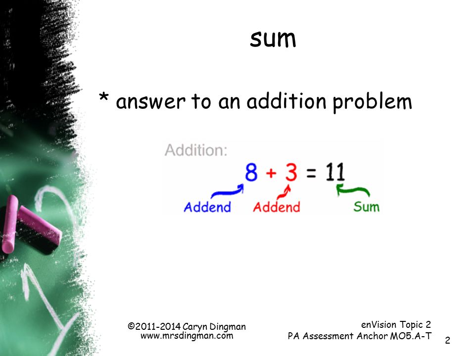 2 sum enVision Topic 2 PA Assessment Anchor MO5.A-T * answer to an addition problem © Caryn Dingman