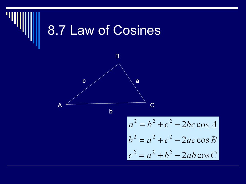8.7 Law of Cosines c b a AC B