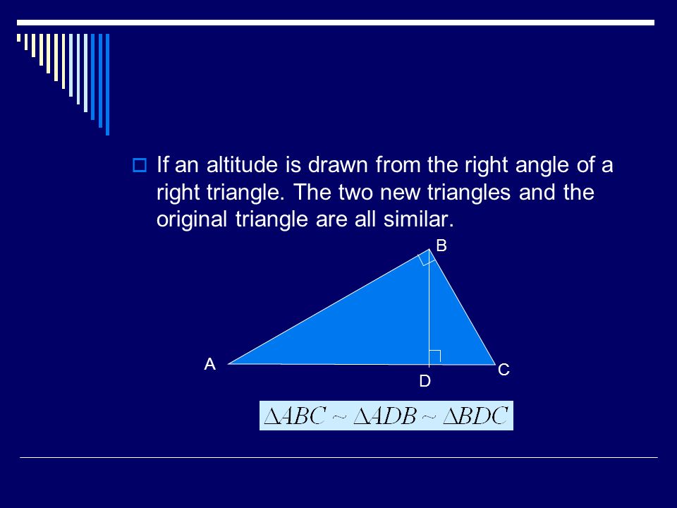  If an altitude is drawn from the right angle of a right triangle.