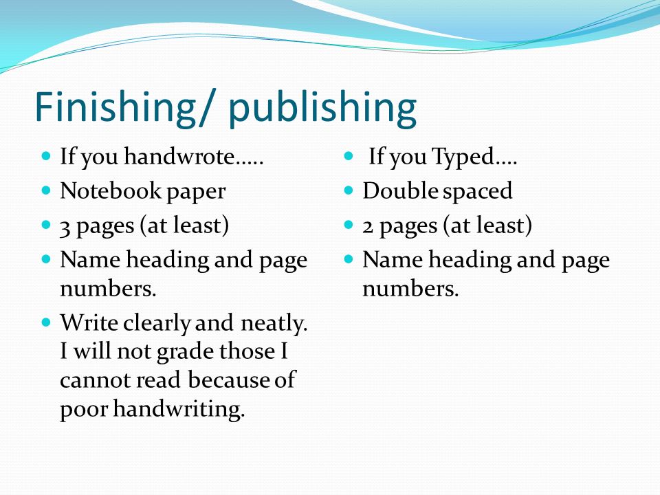 Finishing/ publishing If you handwrote…..